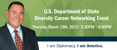 U.S. Department of State Careers in the Foreign Service Networking Event | Thursday, March 19, 2015 | El Paso Marriott | Salons E/F | 1600 Airway Blvd. | El Paso, TX 79925