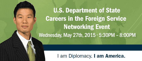 U.S. Department of State Careers in the Foreign Service Networking Event | Wednesday, May 27, 2015 | Hyatt Regency San Francisco | BayView A/B Ballroom | 5 Embarcadero Center | San Francisco, CA 94111