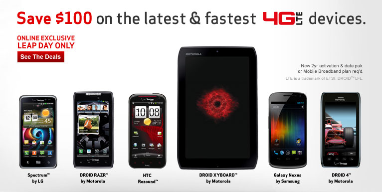 Leap Day Only Online Exclusive - Save $100 on the latest and fastest 4G LTE Devices.  Visit VerizonWireless.com on Wednesday, February 29, 2012