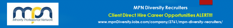 MPN Diversity Recruiters | Client Direct Hire Career Opportunities Alert | www.mpnDiversityJobs.com/company/2761/mpn-diversity-recruiters