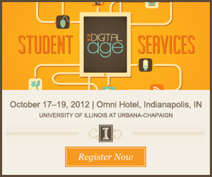 Student Services in the Digital Age: Call for Participation | Early Registration Discount | University of Illinois - Urbana Champaign | Omni Hotel, Indianapolis, IN Oct. 17 - 19, 2012