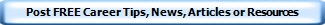 Post FREE Career Tips, News, Articles or Resources