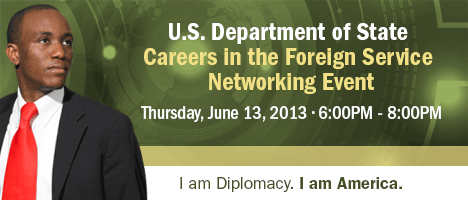 U.S. Department of State Careers in the Foreign Service Networking Event | June 13, 2013 | Hyatt Regency Indianapolis | Indianapolis, Indiana (IN)