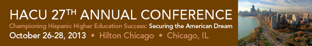 27th Annual Conference: Championing Hispanic Higher Education Success: Securing  the American Dream | October 26-28, 2013 | Chicago, IL